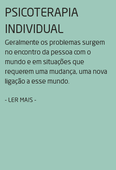 PSICOTERAPIA INDIVIDUAL Geralmente os problemas surgem no encontro da pessoa com o mundo e em situações que requerem uma mudança, uma nova ligação a esse mundo. - LER MAIS - 