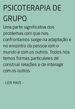 PSICOTERAPIA DE GRUPO Uma parte significativa dos problemas com que nos confrontamos surge na adaptação e no encontro da pessoa com o mundo e com os outros. Todos nós temos formas particulares de construir relações e de interagir com os outros - LER MAIS -