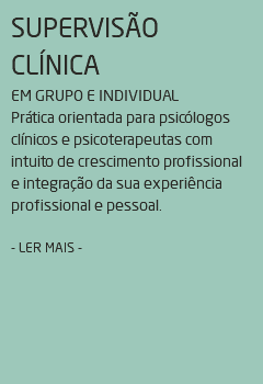 SUPERVISÃO CLÍNICA EM GRUPO E INDIVIDUAL Prática orientada para psicólogos clínicos e psicoterapeutas com intuito de crescimento profissional e integração da sua experiência profissional e pessoal. - LER MAIS -